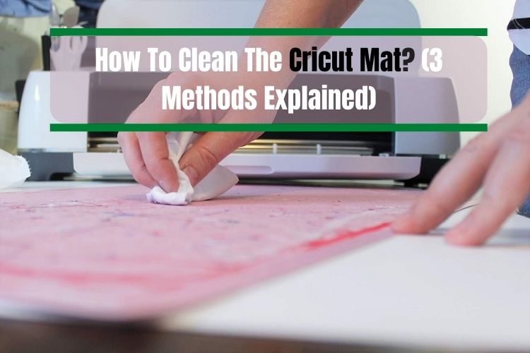 How To Clean The Cricut Mat? [3 Methods Explained] Cricut Design Space